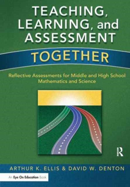 Book cover of: Teaching, Learning, and Assessment Together. By: Arthur K. Ellis