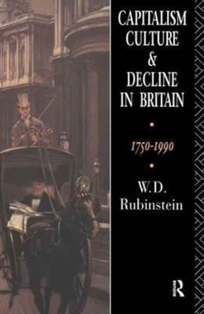 Book cover of: Capitalism, Culture and Decline in Britain. By: W. D. Rubinstein