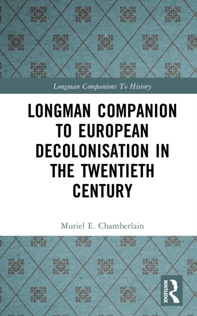 Book cover of: Longman Companion to European Decolonisation in the Twentieth Century. By: Muriel E. Chamberlain