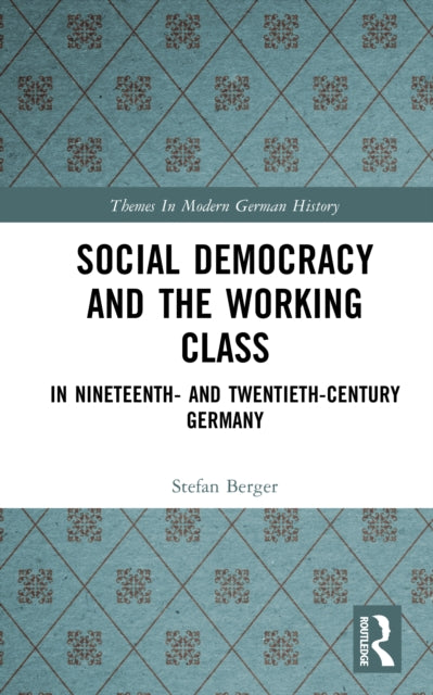 Book cover of: Social Democracy and the Working Class. By: Stefan Berger