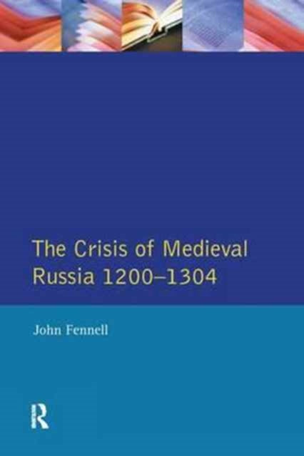 Book cover of: Crisis of Medieval Russia 1200-1304. By: John Fennell