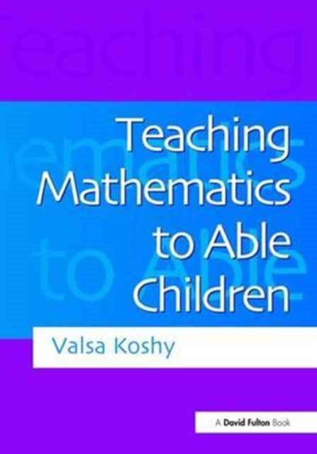 Book cover of: Teaching Mathematics to Able Children. By: Valsa Koshy