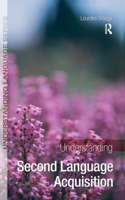 Book cover of: Understanding Second Language Acquisition. By: Lourdes Ortega