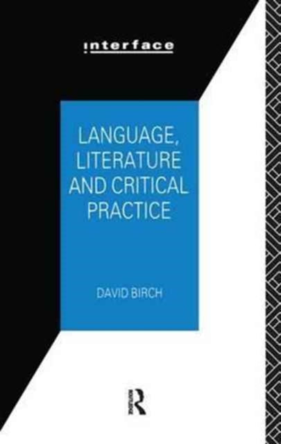 Book cover of: Language, Literature and Critical Practice. By: Birch, David