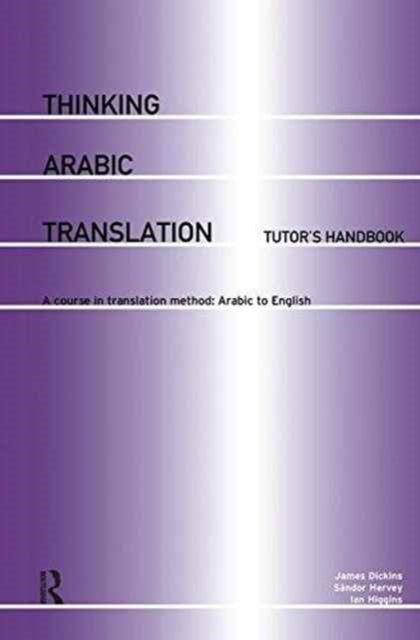 Book cover of: Thinking Arabic Translation: Tutor's Handbook. By: James Dickins