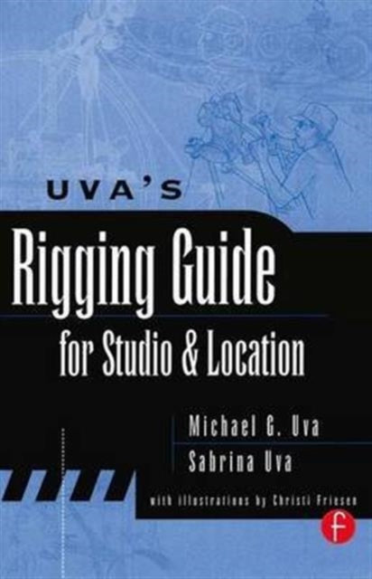 Book cover of: Uva's Rigging Guide for Studio and Location. By: Michael Uva