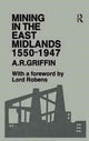 Book cover of: Mining in the East Midlands 1550-1947. By: A. R. Griffin