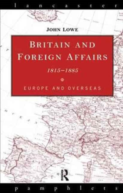 Book cover of: Britain and Foreign Affairs 1815-1885. By: John Lowe