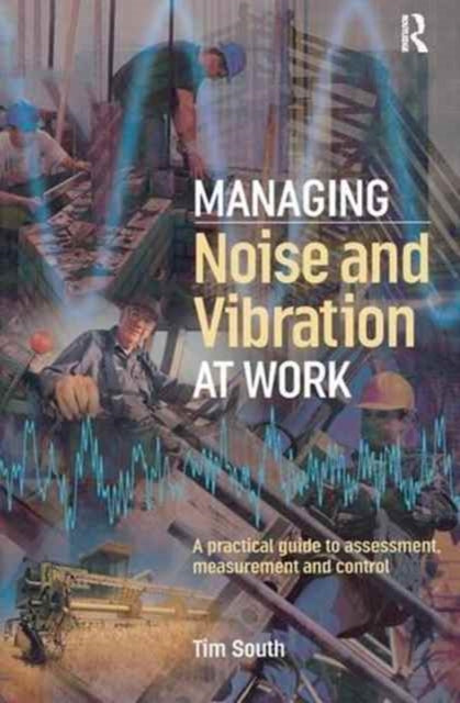 Book cover of: Managing Noise and Vibration at Work. By: Tim South