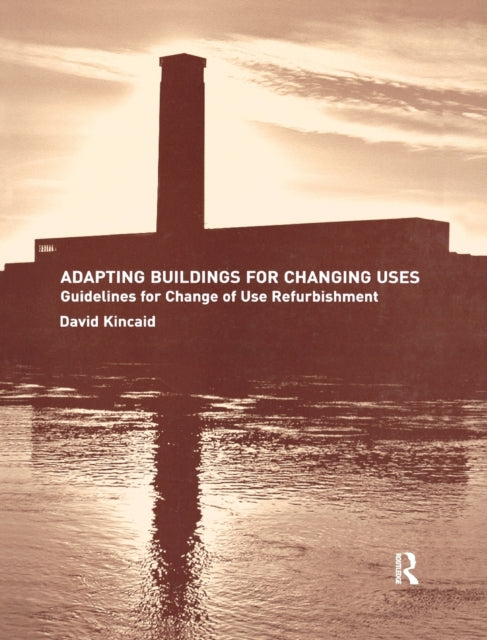 Book cover of: Adapting Buildings for Changing Uses. By: David Kincaid