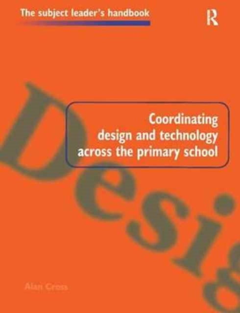 Book cover of: Coordinating Design and Technology Across the Primary School. By: Alan Cross