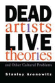 Book cover of: Dead Artists, Live Theories, and Other Cultural Problems. By: Stanley Aronowitz
