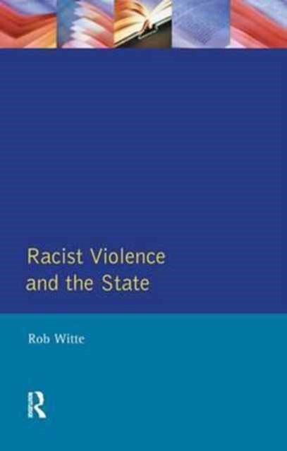 Book cover of: Racist Violence and the State. By: Rob Witte