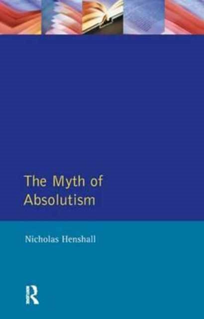 Book cover of: Myth of Absolutism. By: Nicholas Henshall