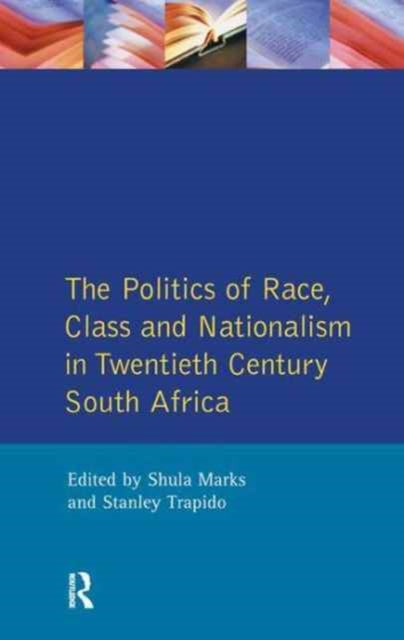 Book cover of: Politics of Race, Class and Nationalism in Twentieth Century South Africa. By: Shula Marks