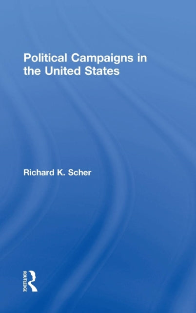 Book cover of: Political Campaigns in the United States. By: Richard K. Scher