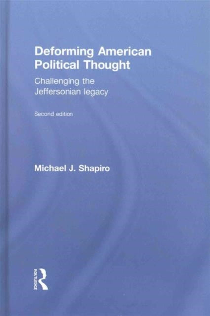 Book cover of: Deforming American Political Thought. By: Michael J. Shapiro