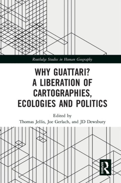 Book cover of: Why Guattari? A Liberation of Cartographies, Ecologies and Politics