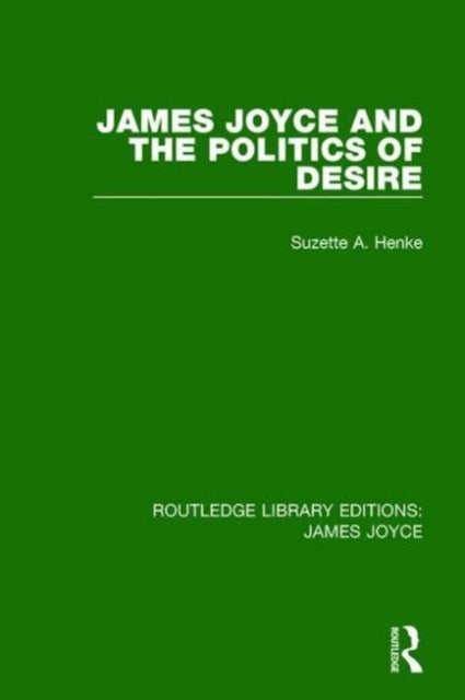 Book cover of: James Joyce and the Politics of Desire. By: Suzette A. Henke