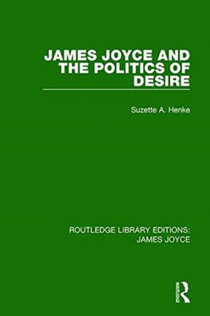 Book cover of: James Joyce and the Politics of Desire. By: Suzette A. Henke