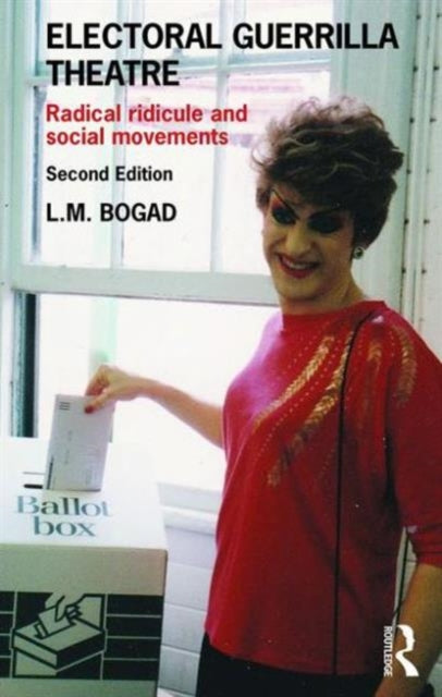 Book cover of: Electoral Guerrilla Theatre. By: L. M. Bogad