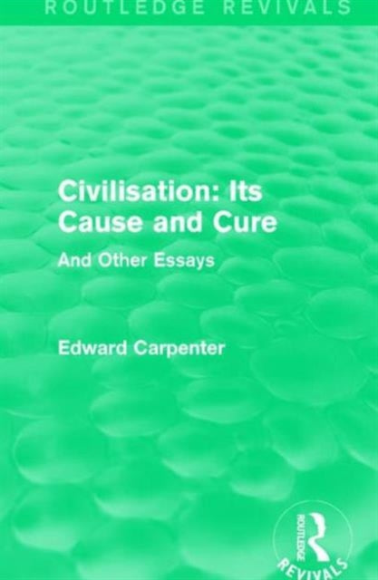 Book cover of: Civilisation: Its Cause and Cure. By: Edward Carpenter