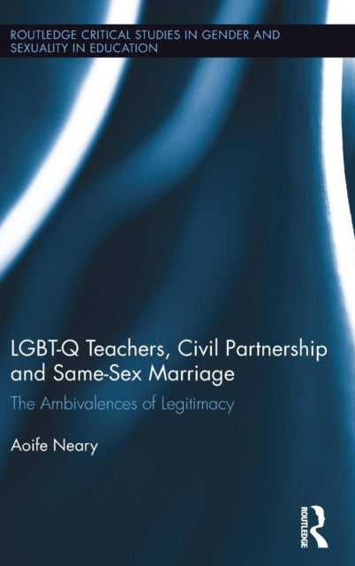 Book cover of: LGBT-Q Teachers, Civil Partnership and Same-Sex Marriage. By: Aoife Neary