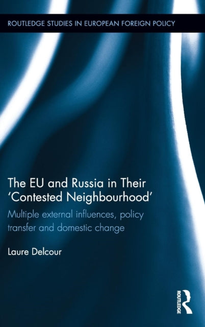 Book cover of: EU and Russia in Their 'Contested Neighbourhood'. By: Laure Delcour