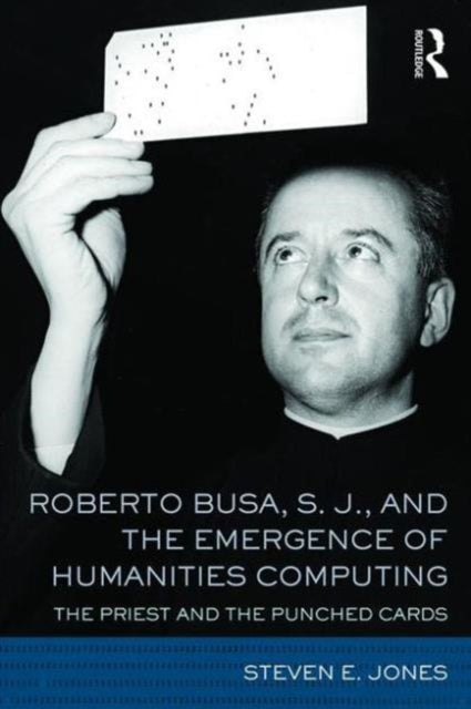 Book cover of: Roberto Busa, S. J., and the Emergence of Humanities Computing. By: Jones, Steven E.