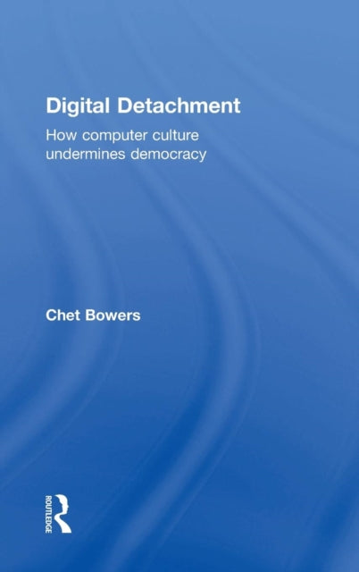 Book cover of: Digital Detachment. By: Chet Bowers