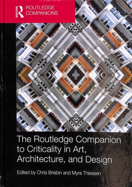 Book cover of: Routledge Companion to Criticality in Art, Architecture, and Design. By: Chris Brisbin