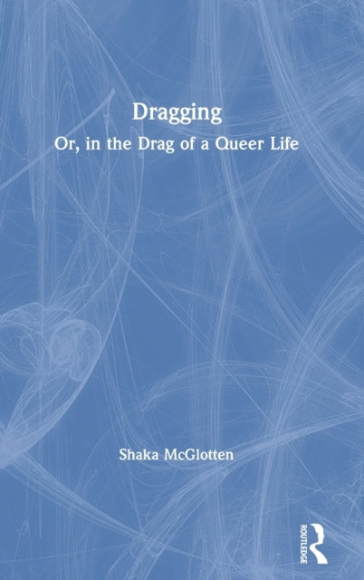 Book cover of: Dragging. By: Shaka McGlotten
