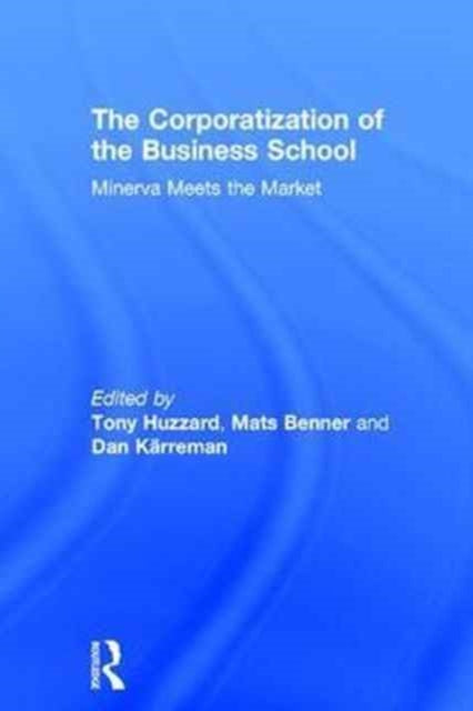Book cover of: Corporatization of the Business School. By: Mats Benner