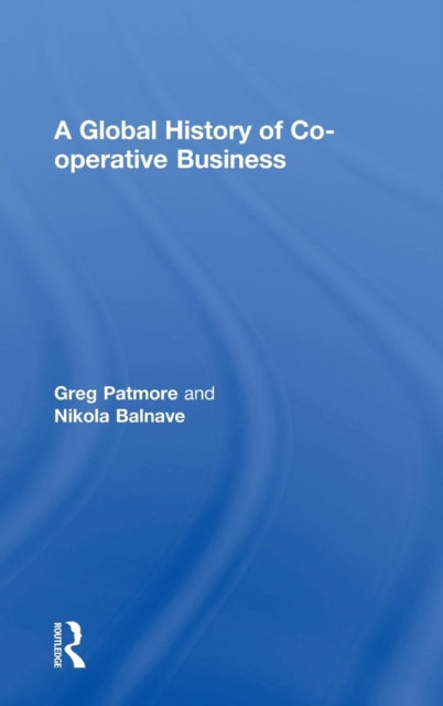 Book cover of: Global History of Co-operative Business. By: Greg Patmore