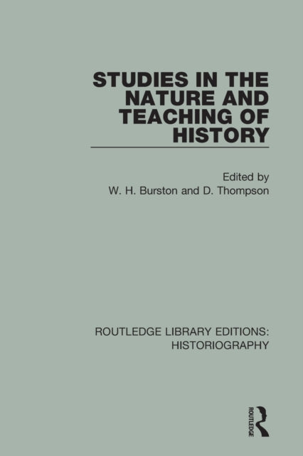 Book cover of: Studies in the Nature and Teaching of History. By: W. H. Burston