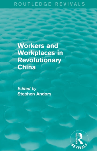 Book cover of: Workers and Workplaces in Revolutionary China. By: Stephen Andors
