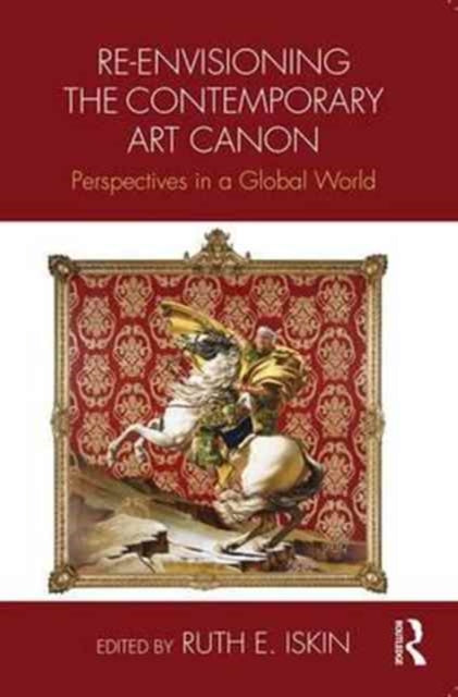 Book cover of: Re-envisioning the Contemporary Art Canon. By: Ruth E. Iskin