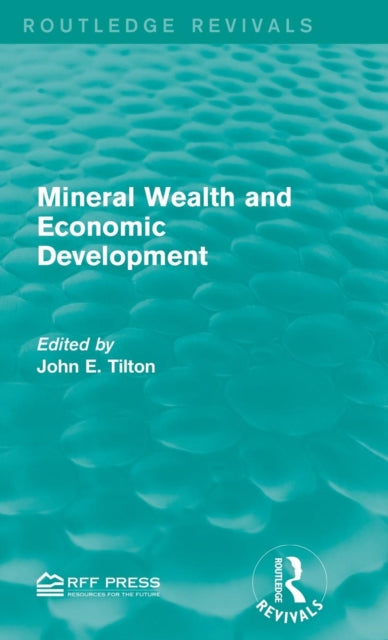 Book cover of: Mineral Wealth and Economic Development. By: John E. Tilton
