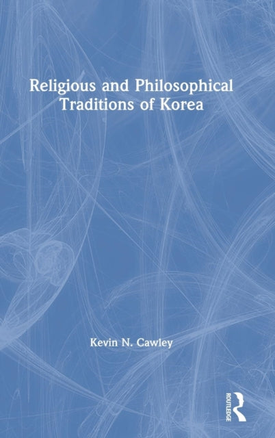 Book cover of: Religious and Philosophical Traditions of Korea. By: Kevin Cawley