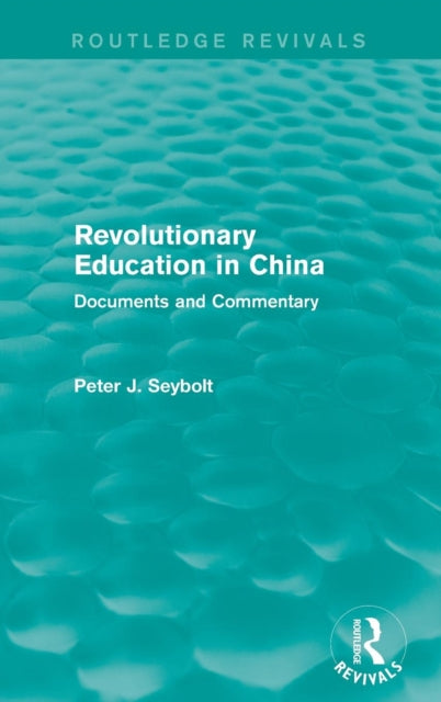 Book cover of: Revolutionary Education in China. By: Peter J. Seybolt