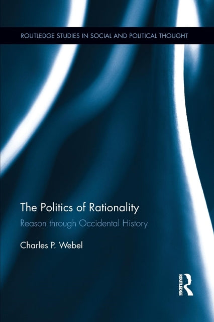 Book cover of: Politics of Rationality. By: Charles P. Webel