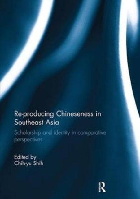 Book cover of: Re-producing Chineseness in Southeast Asia. By: Chih-Yu Shih