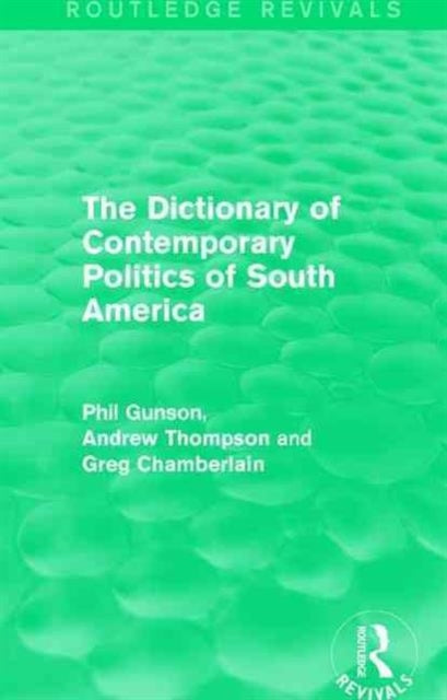Book cover of: Dictionary of Contemporary Politics of South America. By: Phil Gunson