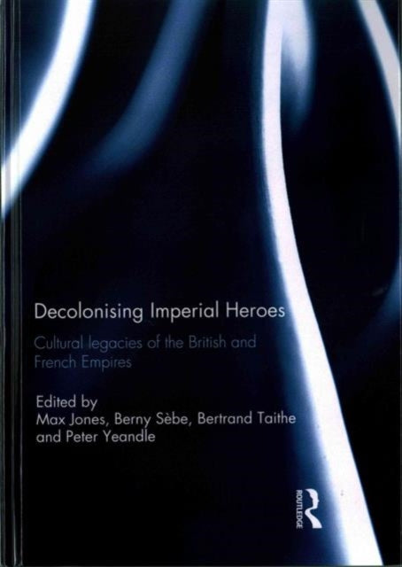 Book cover of: Decolonising Imperial Heroes. By: Max Jones