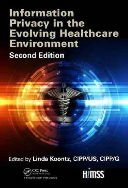 Book cover of: Information Privacy in the Evolving Healthcare Environment. By: Linda Koontz