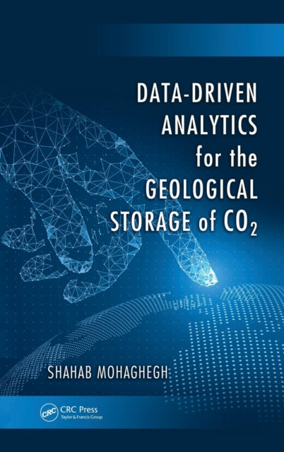 Book cover of: Data-Driven Analytics for the Geological Storage of CO2. By: Shahab Mohaghegh