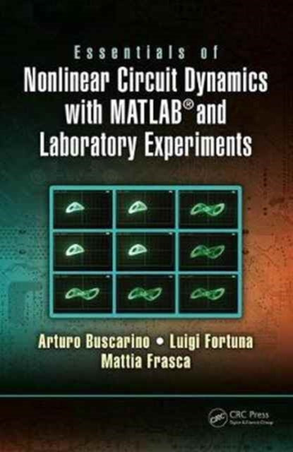 Book cover of: Essentials of Nonlinear Circuit Dynamics with MATLAB® and Laboratory Experiments. By: Arturo Buscarino