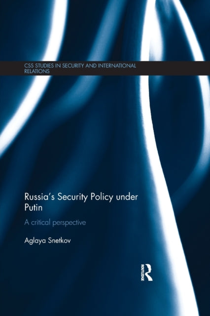 Book cover of: Russia's Security Policy under Putin. By: Aglaya Snetkov