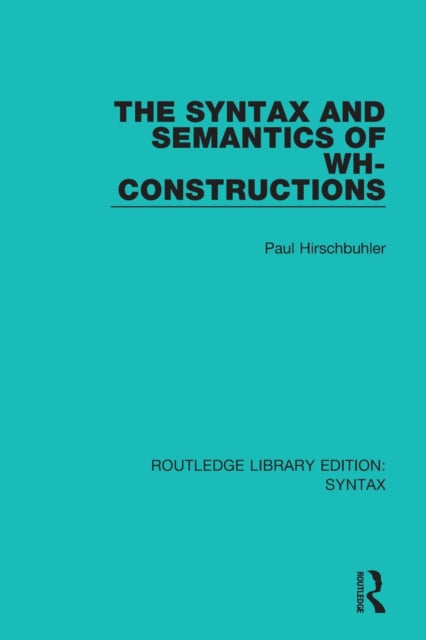 Book cover of: Syntax and Semantics of Wh-Constructions. By: Paul Hirschbühler