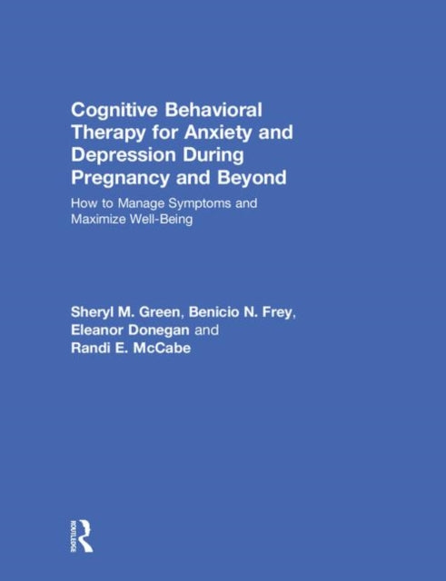 Book cover of: Cognitive Behavioral Therapy for Anxiety and Depression During Pregnancy and Beyond. By: Sheryl M. Green